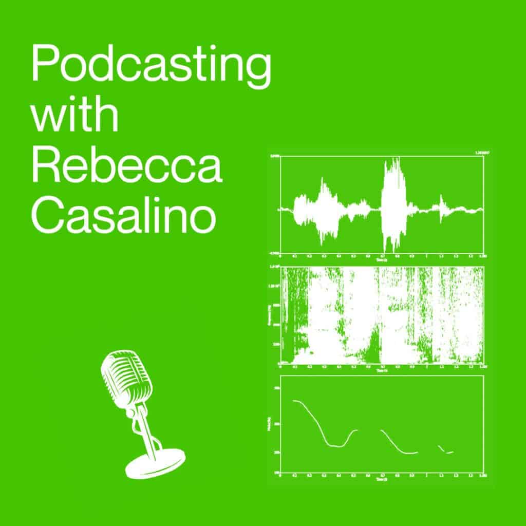 Bright green graphic with white text that reads Podcasting Workshop with Rebecca Casalino. To the right are three white audio waveform graphs, and a white outline of a microphone is at the bottom left.