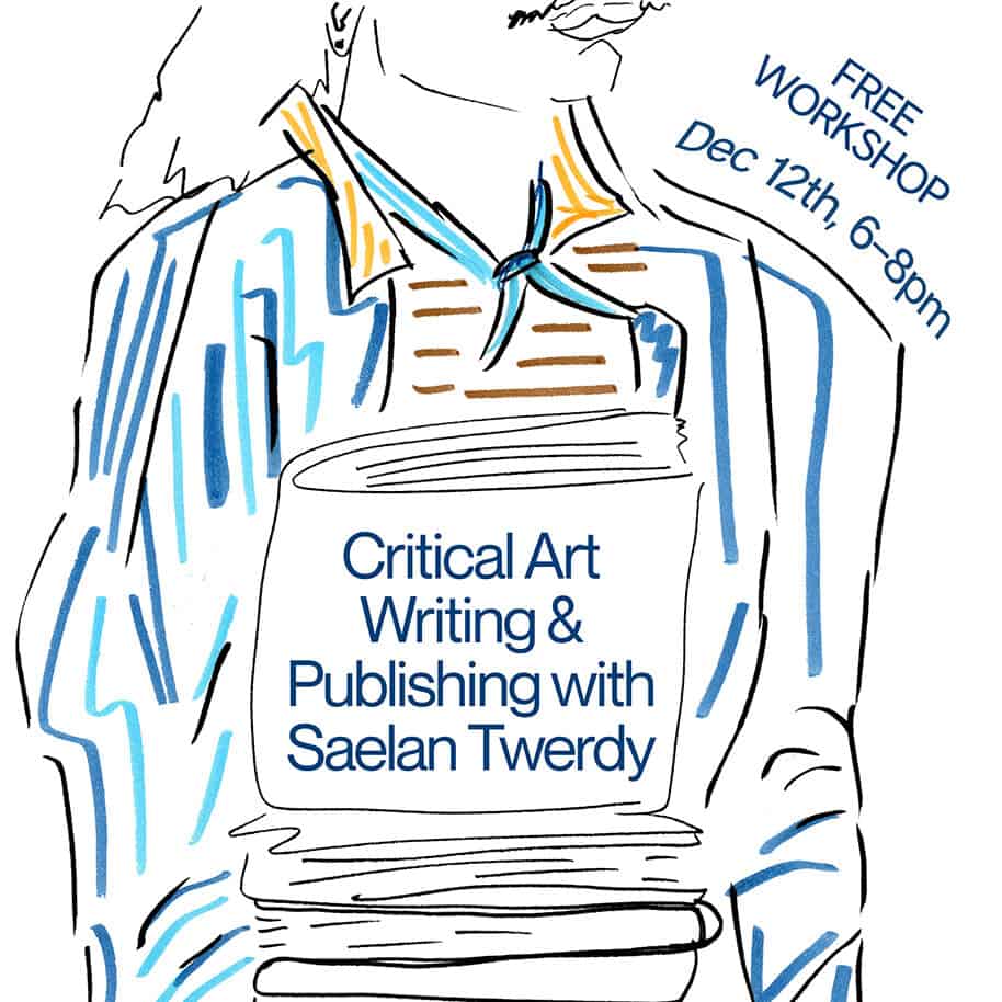 A stylized line drawing of a person holding a stack of papers. Text on the image reads: Critical Art Writing Workshop with Saelan Twerdy. FREE WORKSHOP Dec 12th, 6–8pm.