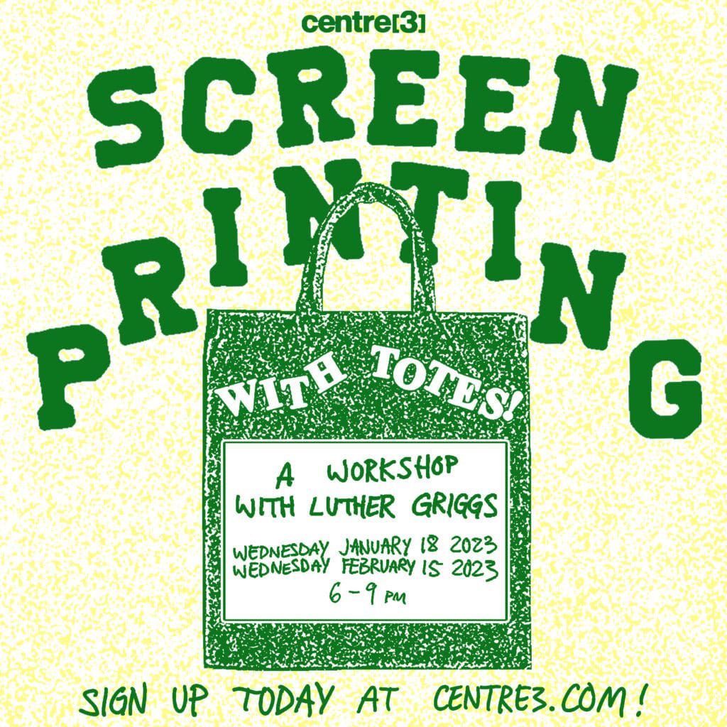 Graphic poster with green text promotes the Tote Bag Screen Printing Workshop with Luther Griggs at Centre[3], featuring a tote bag illustration and workshop details for Jan 18 & Feb 15, 2023, from 6–9 pm.