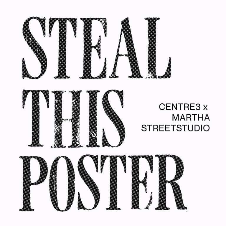 Graphic text reading “STEAL THIS POSTER” with smaller text “CENTRE3 x MARTHA STREET STUDIO” on a light background
