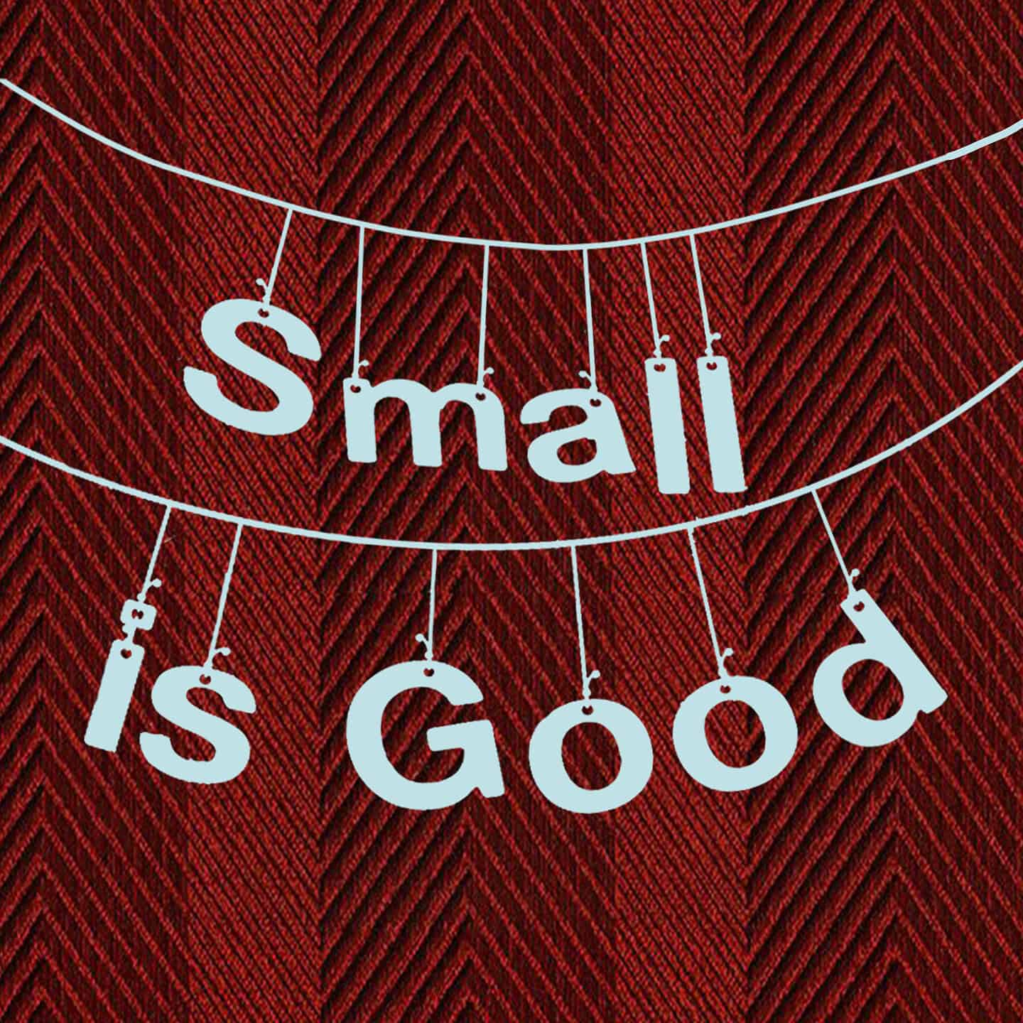 Decorative graphic with light blue hanging letters spelling “Small is Good” over a red patterned background